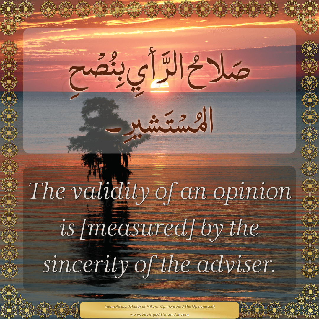 The validity of an opinion is [measured] by the sincerity of the adviser.